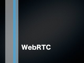 WebRTC
 